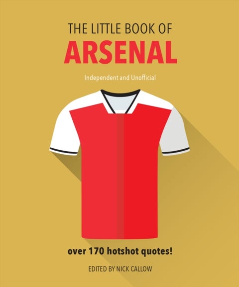 The Little Book of Arsenal - Over 170 hotshot quotes