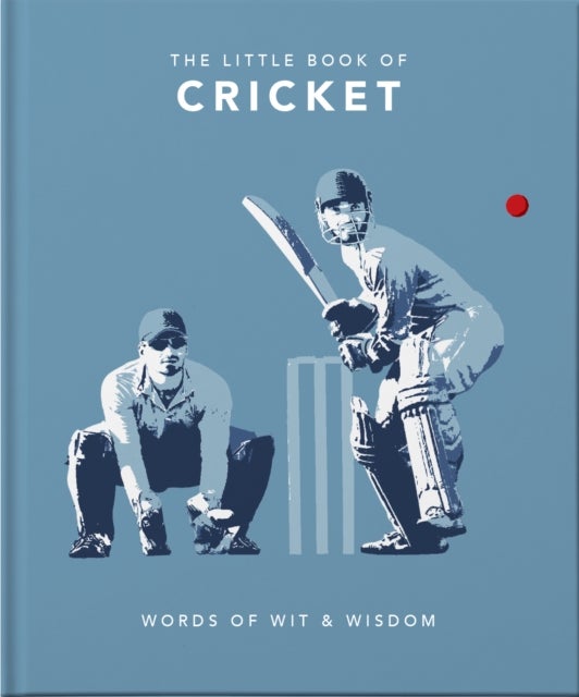 The Little Book of Cricket - Great quotes off the middle of the bat