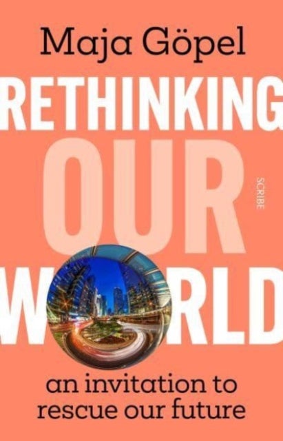 Rethinking Our World - an invitation to rescue our future