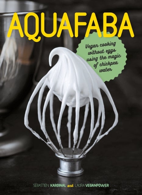 Aquafaba - Vegan cooking without eggs using the magic of chickpea water