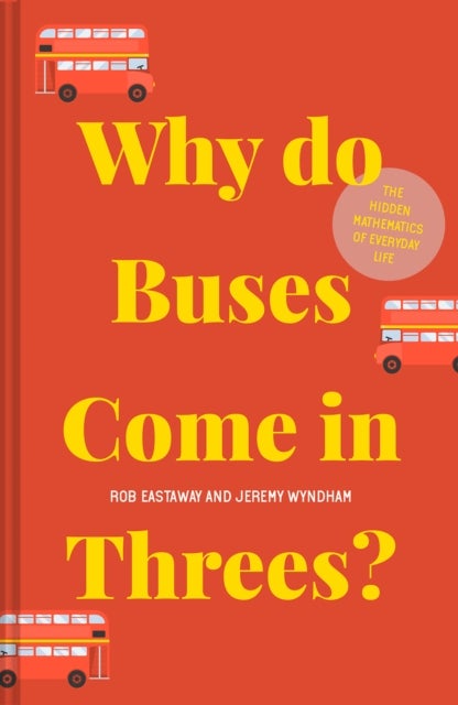 Why do Buses Come in Threes? - The Hidden Mathematics of Everyday Life