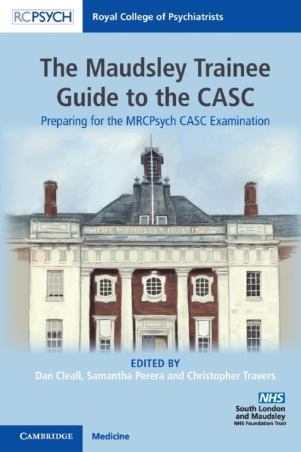 The Maudsley Trainee Guide to the CASC - Preparing for the MRCPsych CASC Examination