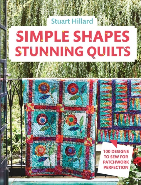 Simple Shapes Stunning Quilts - 100 Designs to Sew for Patchwork Perfection