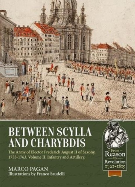 Between Scylla and Charybdis - The Army of Elector Frederick August II of Saxony, 1733-1763. Volume 2: Infantry and Artillery