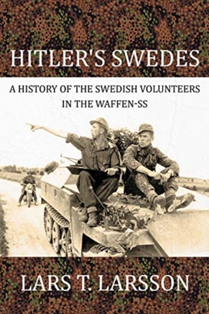 Hitler'S Swedes - A History of the Swedish Volunteers in the Waffen-Ss