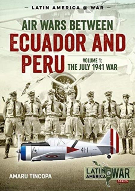 Air Wars Between Ecuador and Peru, Volume 1 - The July 1941 War