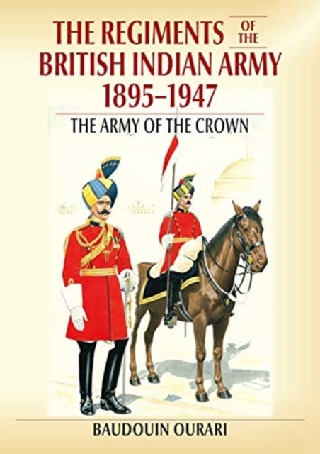 Regiments of the Indian Army 1895-1947 - The Indian Army of the Crown in Colour Paintings