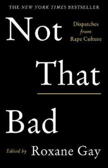 Not That Bad - Dispatches from Rape Culture