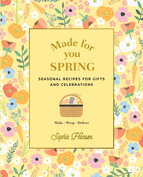 Made for You: Spring - Recipes for gifts and celebrations