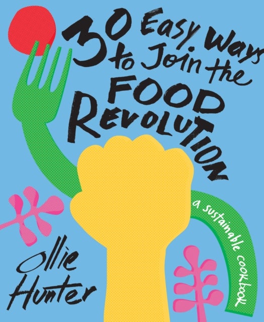 Bilde av 30 Easy Ways To Join The Food Revolution Av Ollie Hunter