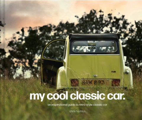 My Cool Classic Car - An inspirational guide to classic cars