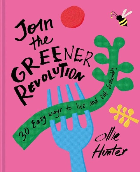 Join the Greener Revolution - 30 Easy Ways to Live and Eat Sustainably
