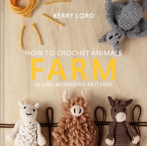 How to Crochet Animals: Farm - 25 Mini Menagerie Patterns