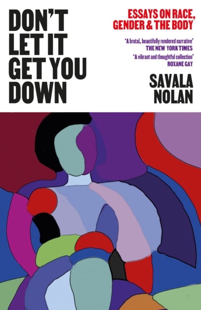 Don't Let It Get You Down - Essays on Race, Gender and the Body