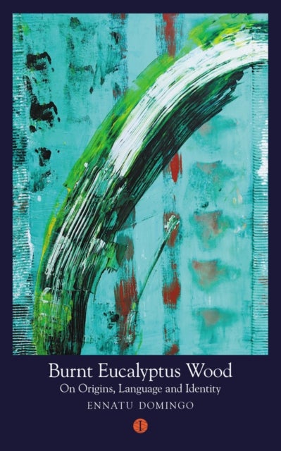 Burnt Eucalyptus Wood - On Origins, Language and Identity