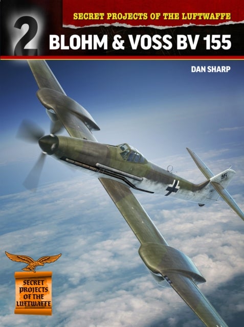Secret Projects of the Luftwaffe: - Blohm & Voss BV 155