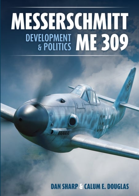 Bilde av Messerschmitt Me 309 Development &amp; Politics Av Calum E Douglas, Dan Sharp