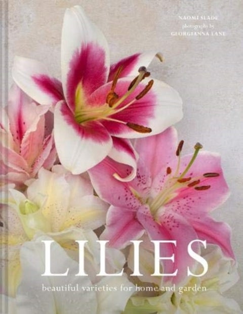 Lilies - Beautiful Varieties for Home and Garden