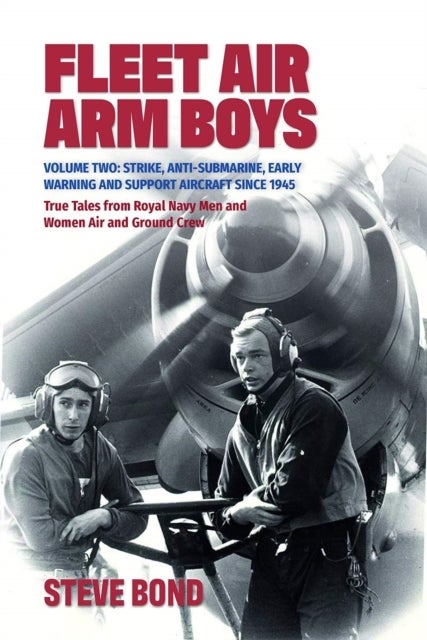 Fleet Air Arm Boys - Volume Two: Strike, Anti-Submarine, Early Warning and Support Aircraft since 1945 True Tales from Ro