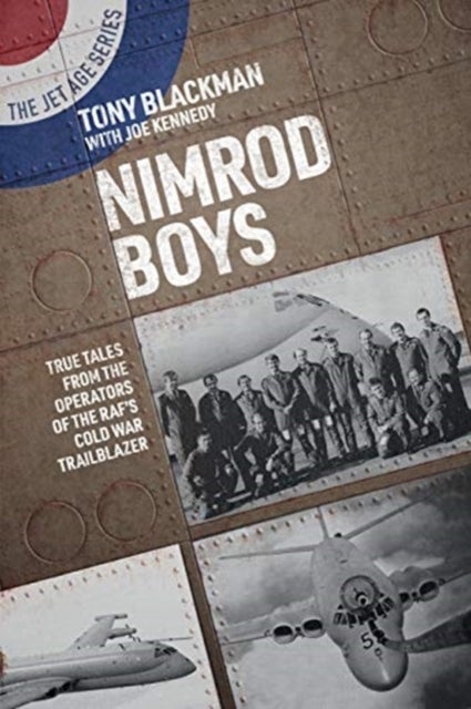 Nimrod Boys - True Tales from the Operators of the RAF's Cold War Trailblazer