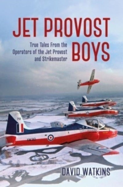 Jet Provost Boys - True Tales from the Operators of the Jet Provost and Strikemaster