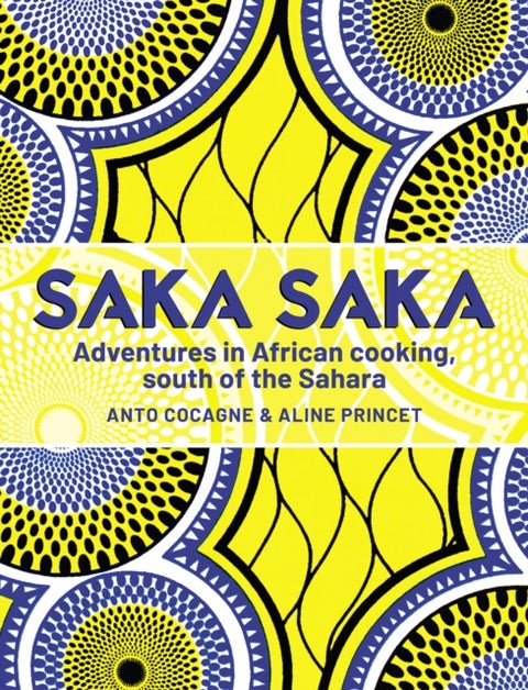 Saka Saka - Adventures in African cooking, south of the Sahara