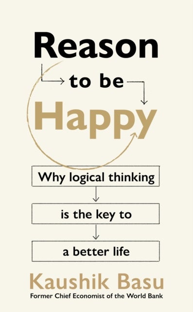 Reason to Be Happy - Why logical thinking is the key to a better life