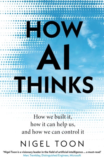 How AI Thinks - How we built it, how it can help us, and how we can control it