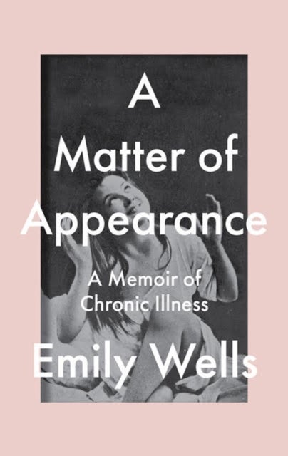 A Matter Of Appearance - A Memoir of Chronic Illness