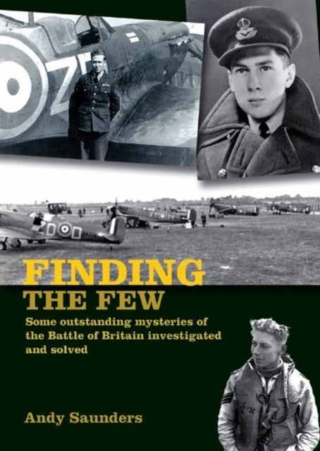 Finding the Few - Some outstanding mysteries of the Battle of Britain investigated and solved