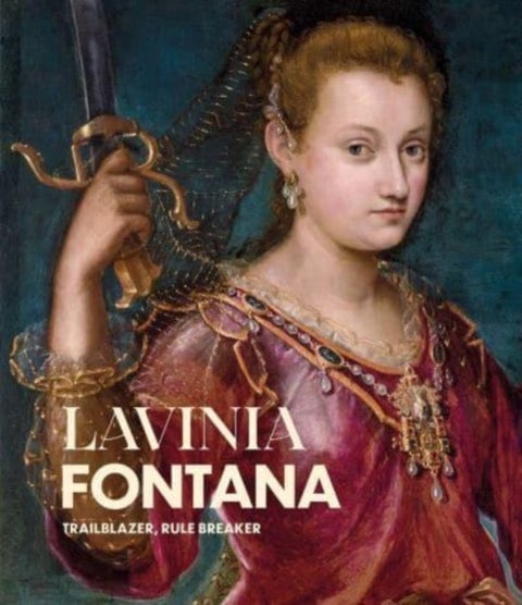 Lavinia Fontana - Trailblazer, Rule Breaker