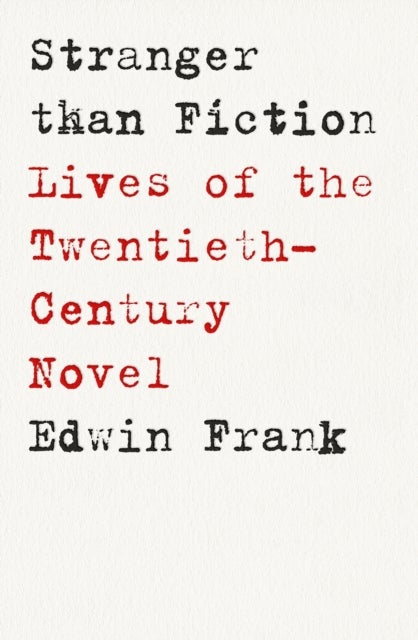 Stranger Than Fiction - Lives of the Twentieth-Century Novel