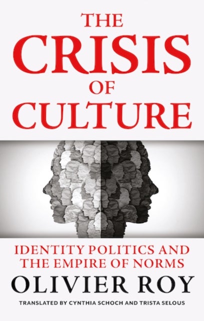 The Crisis of Culture - Identity Politics and the Empire of Norms
