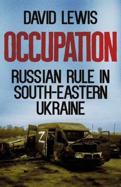 Occupation - Russian Rule in South-Eastern Ukraine