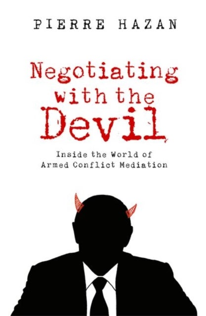 Negotiating with the Devil - Inside the World of Armed Conflict Mediation