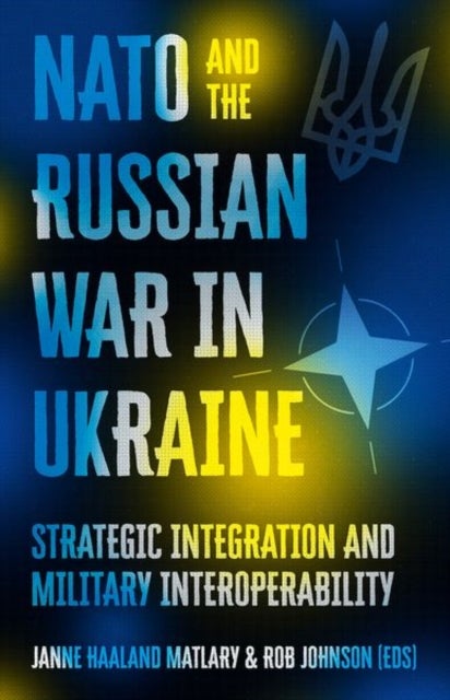NATO and the Russian War in Ukraine - Strategic Integration and Military Interoperability