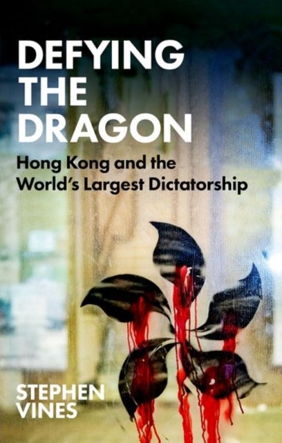 Defying the Dragon - Hong Kong and the World's Largest Dictatorship