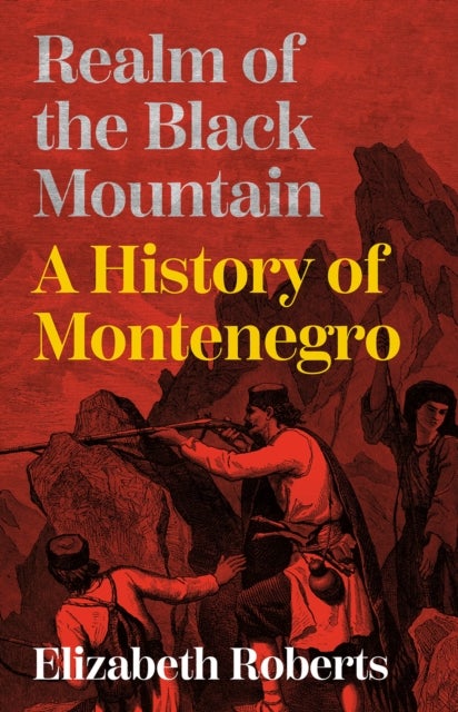 Realm of the Black Mountain - A History of Montenegro