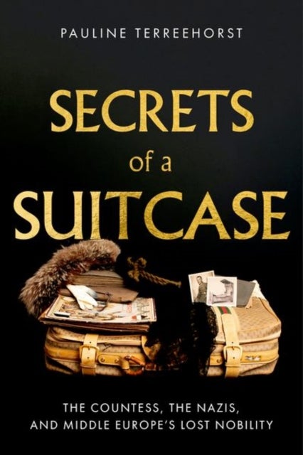 Secrets of a Suitcase - The Countess, the Nazis, and Middle Europe's Lost Nobility