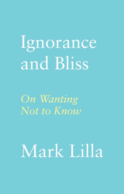Ignorance and Bliss - On Wanting Not to Know
