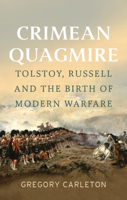 Crimean Quagmire - Tolstoy, Russell and the Birth of Modern Warfare