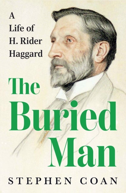 The Buried Man - A Life of H. Rider Haggard