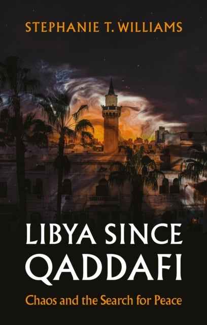 Libya Since Qaddafi - Crisis and Recovery on the Ground