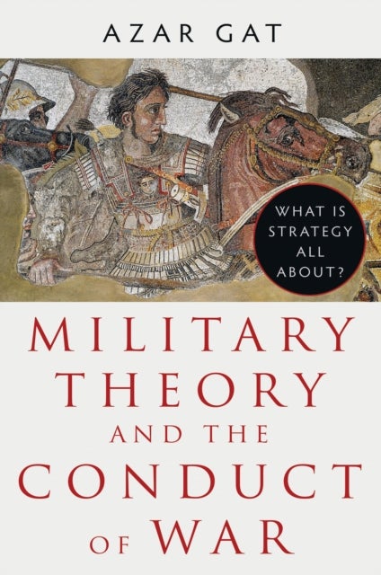 Military Theory and the Conduct of War - What Is Strategy All About?