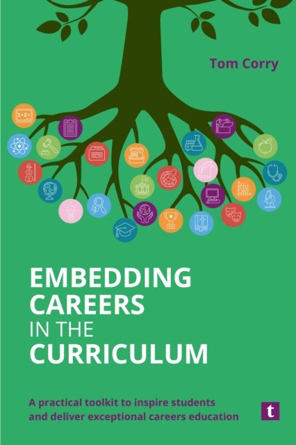 Embedding Careers in the Curriculum - A Practical Toolkit to Inspire Students and Deliver Exceptional Careers Education