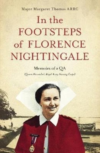 In the Footsteps of Florence Nightingale - Memoirs of a QA (Queen Alexandra's Royal Army Nursing Corps)