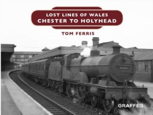Lost Lines of Wales: Chester to Holyhead - Chester to Holyhead