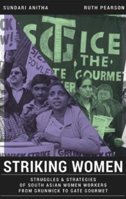 Striking Women - Struggles & Strategies of South Asian Women Workers from Grunwick to Gate Gourmet