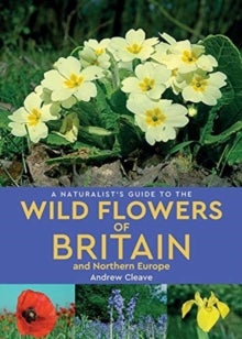Bilde av A Naturalist&#039;s Guide To The Wild Flowers Of Britain And Northern Europe (2nd Edition) Av Andrew Cleave