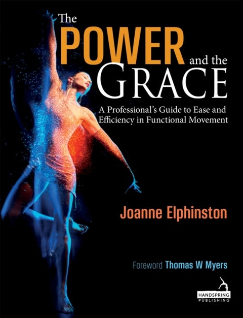 The Power and the Grace - A Professional's Guide to Ease and Efficiency in Functional Movement
